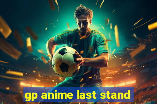 gp anime last stand